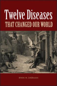 Читать Twelve Diseases that Changed Our World - Irwin W. Sherman