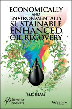 Читать Economically and Environmentally Sustainable Enhanced Oil Recovery - M. R. Islam