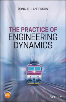 Читать The Practice of Engineering Dynamics - Ronald J. Anderson