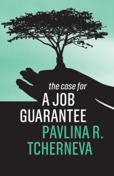 Читать The Case for a Job Guarantee - Pavlina R. Tcherneva