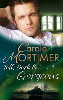 Читать Tall, Dark & Gorgeous - Кэрол Мортимер