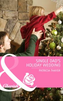 Читать Single Dad's Holiday Wedding - Patricia Thayer