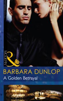 Читать A Golden Betrayal - Barbara Dunlop
