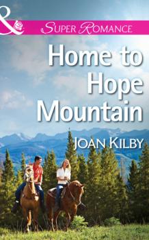 Читать Home to Hope Mountain - Joan Kilby