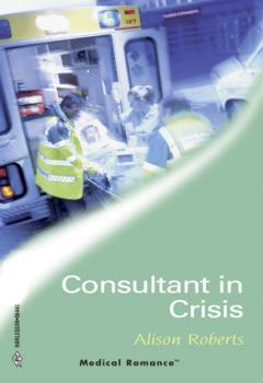 Читать Consultant In Crisis - Alison Roberts