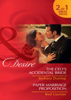 Читать The CEO's Accidental Bride / Paper Marriage Proposition - Barbara Dunlop
