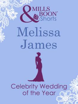 Читать Celebrity Wedding of the Year - Melissa James