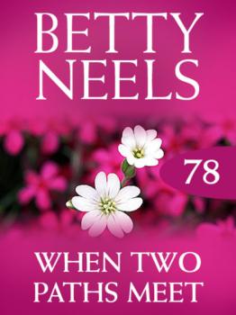 Читать When Two Paths Meet - Betty Neels
