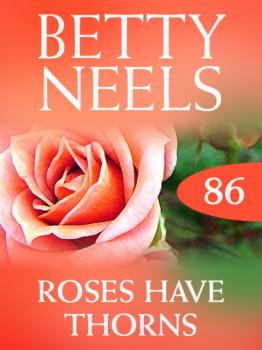 Читать Roses Have Thorns - Betty Neels