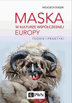 Читать Maska w kulturze współczesnej Europy. Teorie i praktyki - Wojciech Dudzik