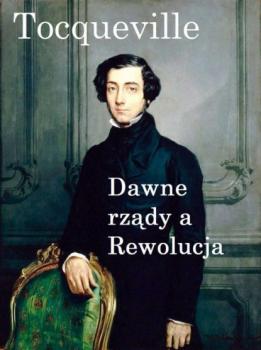 Читать Dawne rządy a Rewolucja - Alexis de Tocqueville