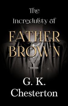 Читать The Incredulity of Father Brown - G. K. Chesterton