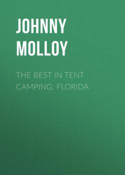 Читать The Best in Tent Camping: Florida - Johnny  Molloy