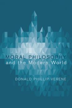 Читать Moral Philosophy and the Modern World - Donald Phillip Verene