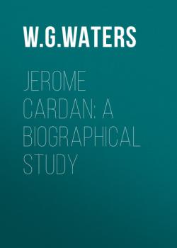 Читать Jerome Cardan: A Biographical Study - W. G. Waters