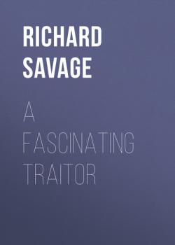 Читать A Fascinating Traitor - Richard Savage