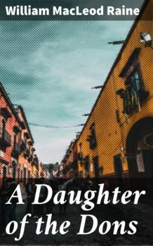 Читать A Daughter of the Dons - William MacLeod Raine