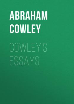 Читать Cowley's Essays - Abraham Cowley