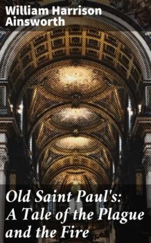 Читать Old Saint Paul's: A Tale of the Plague and the Fire - William Harrison Ainsworth