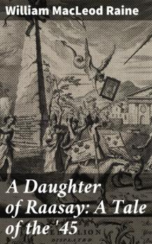 Читать A Daughter of Raasay: A Tale of the '45 - William MacLeod Raine