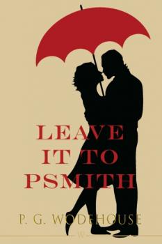 Читать Leave it to Psmith - P. G. Wodehouse