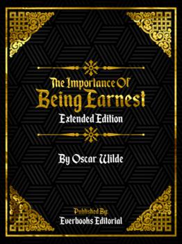Читать The Importance Of Being Earnest (Extended Edition) – By Oscar Wilde - Everbooks Editorial