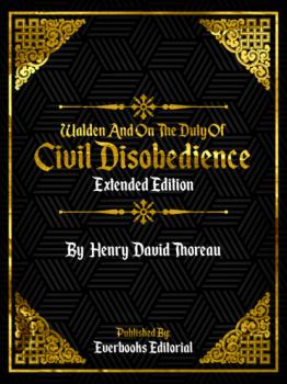 Читать Walden And On The Duty Of Civil Disobedience (Extended Edition) – By Henry David Thoreau - Everbooks Editorial