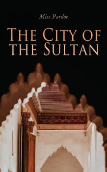 Читать The City of the Sultan - Miss Pardoe