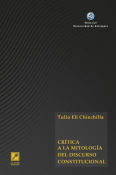 Читать Crítica a la mitología del discurso constitucional - Tulio Elí Chinchilla