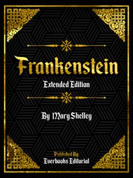 Читать Frankenstein (Extended Edition) – By Mary Shelley - Everbooks Editorial