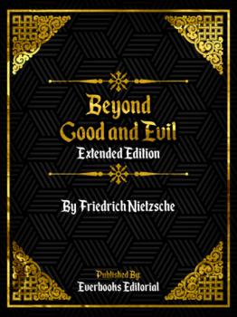 Читать Beyond Good And Evil (Extended Edition) – By Friedrich Nietzsche - Everbooks Editorial