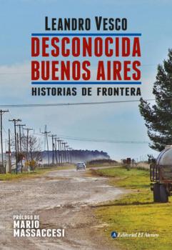 Читать Desconocida Buenos Aires. Historias de frontera - Leandro Vesco