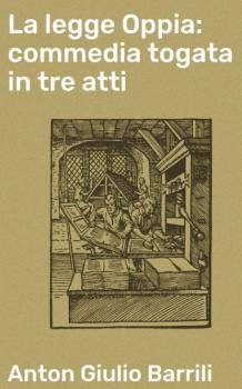 Читать La legge Oppia: commedia togata in tre atti - Anton Giulio Barrili