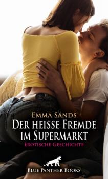 Читать Der heiße Fremde im Supermarkt | Erotische Geschichte - Emma Sands