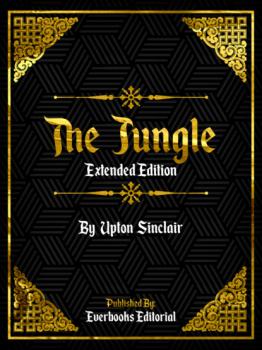 Читать The Jungle (Extended Edition) – By Upton Sinclair - Everbooks Editorial
