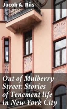 Читать Out of Mulberry Street: Stories of Tenement life in New York City - Jacob A. Riis