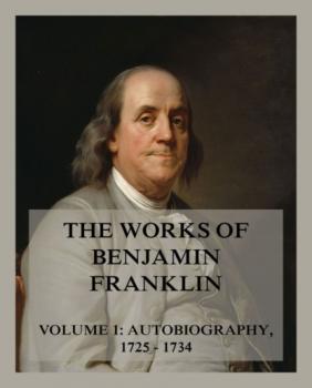 Читать The Works of Benjamin Franklin, Volume 1 - Бенджамин Франклин