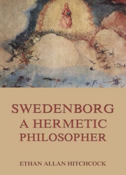 Читать Swedenborg, A Hermetic Philosopher - Ethan Allan Hitchcock