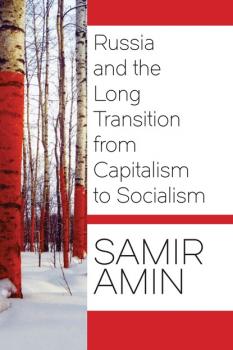 Читать Russia and the Long Transition from Capitalism to Socialism - Samir Amin