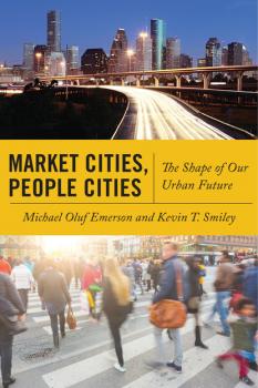 Читать Market Cities, People Cities - Michael Oluf Emerson