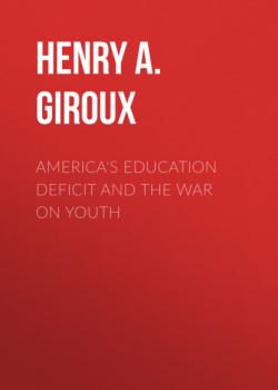 Читать America's Education Deficit and the War on Youth - Henry A. Giroux