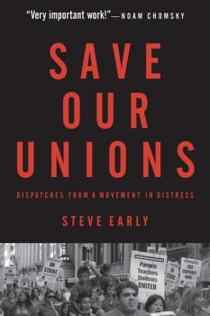 Читать Save Our Unions - Steve  Early