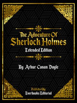 Читать The Adventure Of Sherlock Holmes (Extended Edition) – By Arhur Conan Doyle - Everbooks Editorial