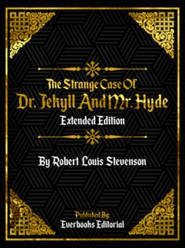 Читать The Strange Case Of Dr. Jekyll And Mr. Hyde (Extended Edition) – By Robert Louis Stevenson - Everbooks Editorial