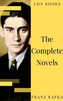 Читать Franz Kafka: The Complete Novels - Franz Kafka