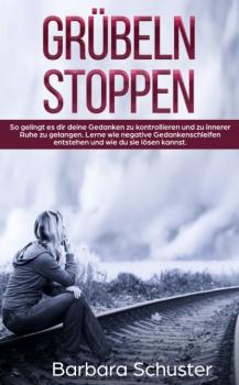 Читать Grübeln stoppen - Barbara Schuster