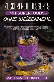 Читать Zuckerfreie Desserts mit Superfoods & ohne Weizenmehl - Wolfgang Sonnscheidt