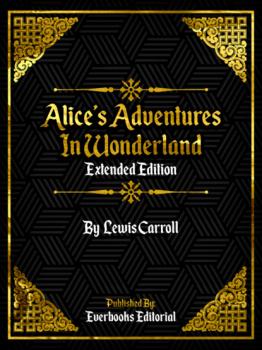 Читать Alice's Adventures In Wonderland (Extended Edition) By Lewis Carroll - Everbooks Editorial