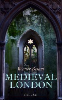 Читать Medieval London (Vol. 1&2) - Walter Besant