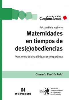 Читать Maternidades en tiempos de des(e)obediencias - Graciela Beatriz Reid